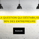 La question qui déstabilise 90% des entrepreneurs