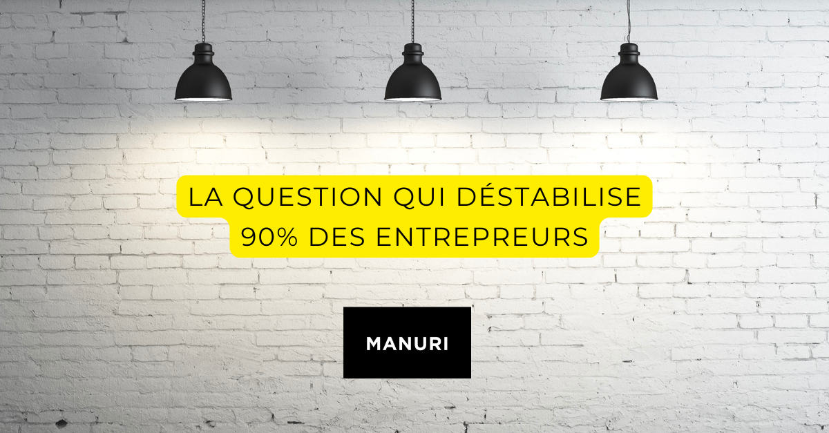 La question qui déstabilise 90% des entrepreneurs